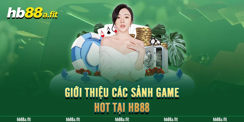 Giới thiệu các sảnh game hot tại HB88 