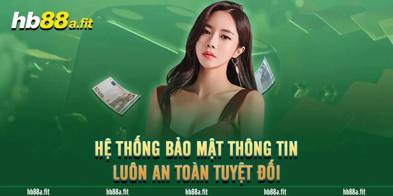 Hệ thống bảo mật thông tin luôn an toàn tuyệt đối 